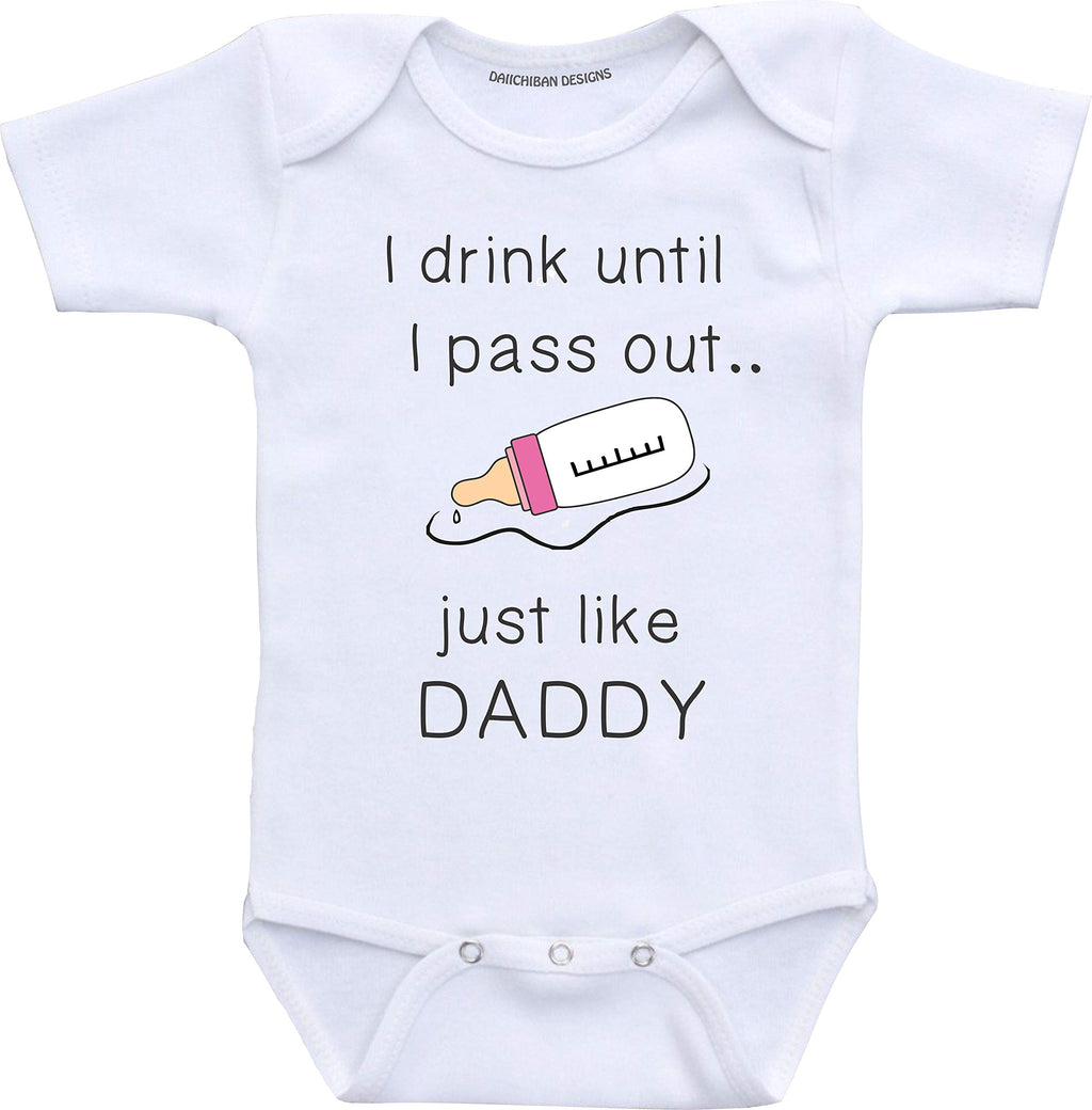 Daiichiban Designs Funny baby girl clothes I drink until I pass out just like Daddy infant bodysuit