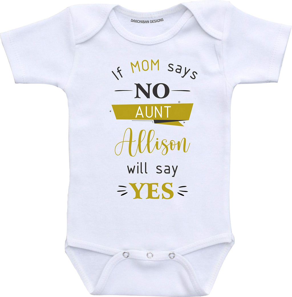 Daiichiban Designs If mom says no my Aunt will say yes Custom Auntie baby clothes