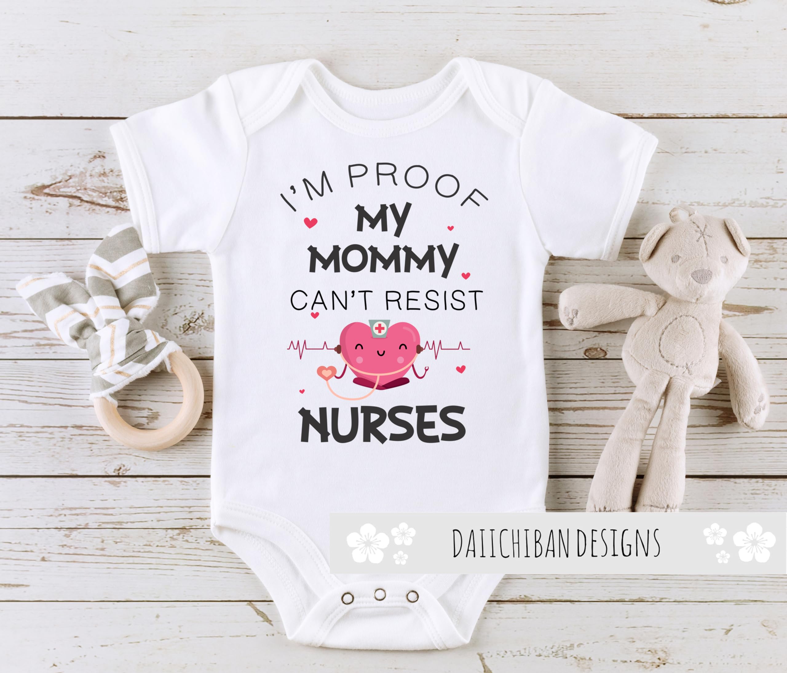 I'm Proof My Mommy Can't Resist Nurses Baby Clothes