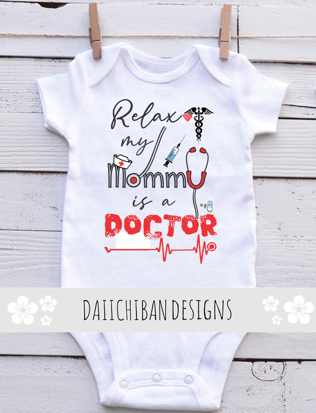 Relax my Mommy is a Doctor baby gifts medical baby clothes