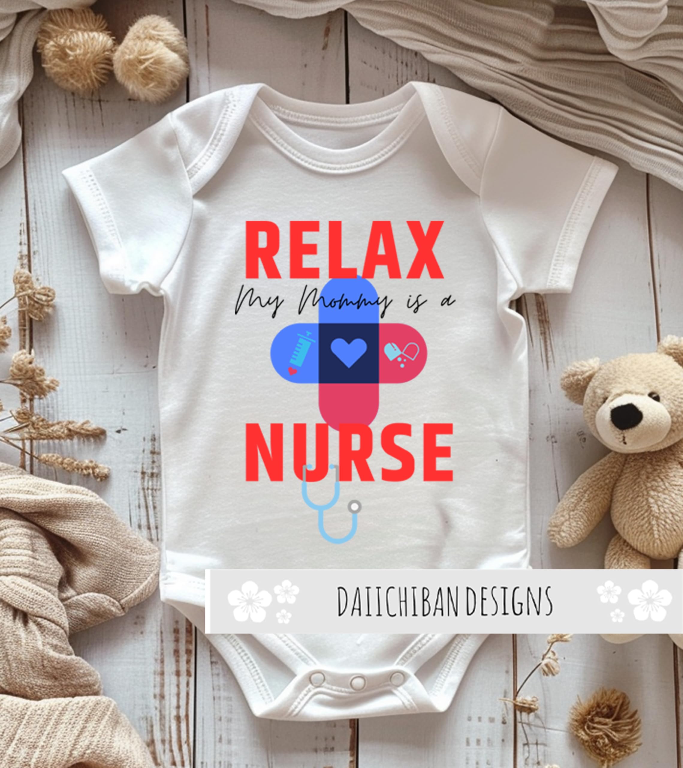 Daiichiban Designs Nurse baby clothes – “Relax My Mommy is a Nurse” Newborn Boy Girl Clothes