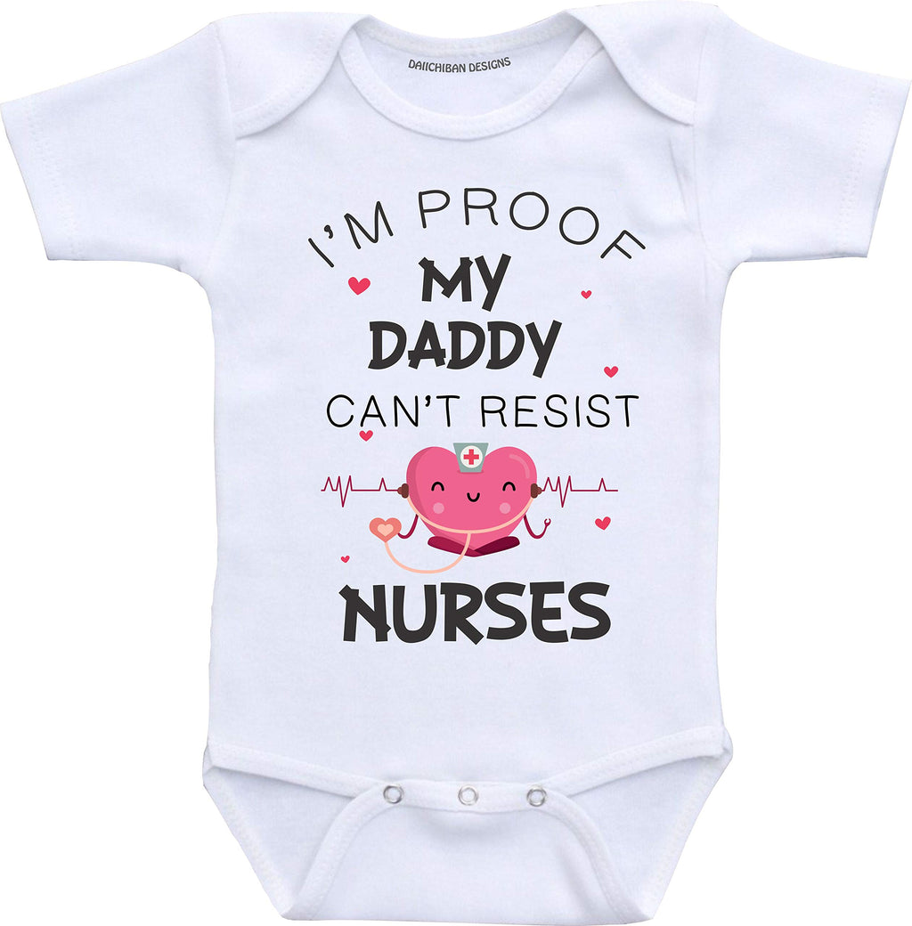 I'm Proof My Daddy Can't Resist Nurses Baby Clothes (Newborn) White