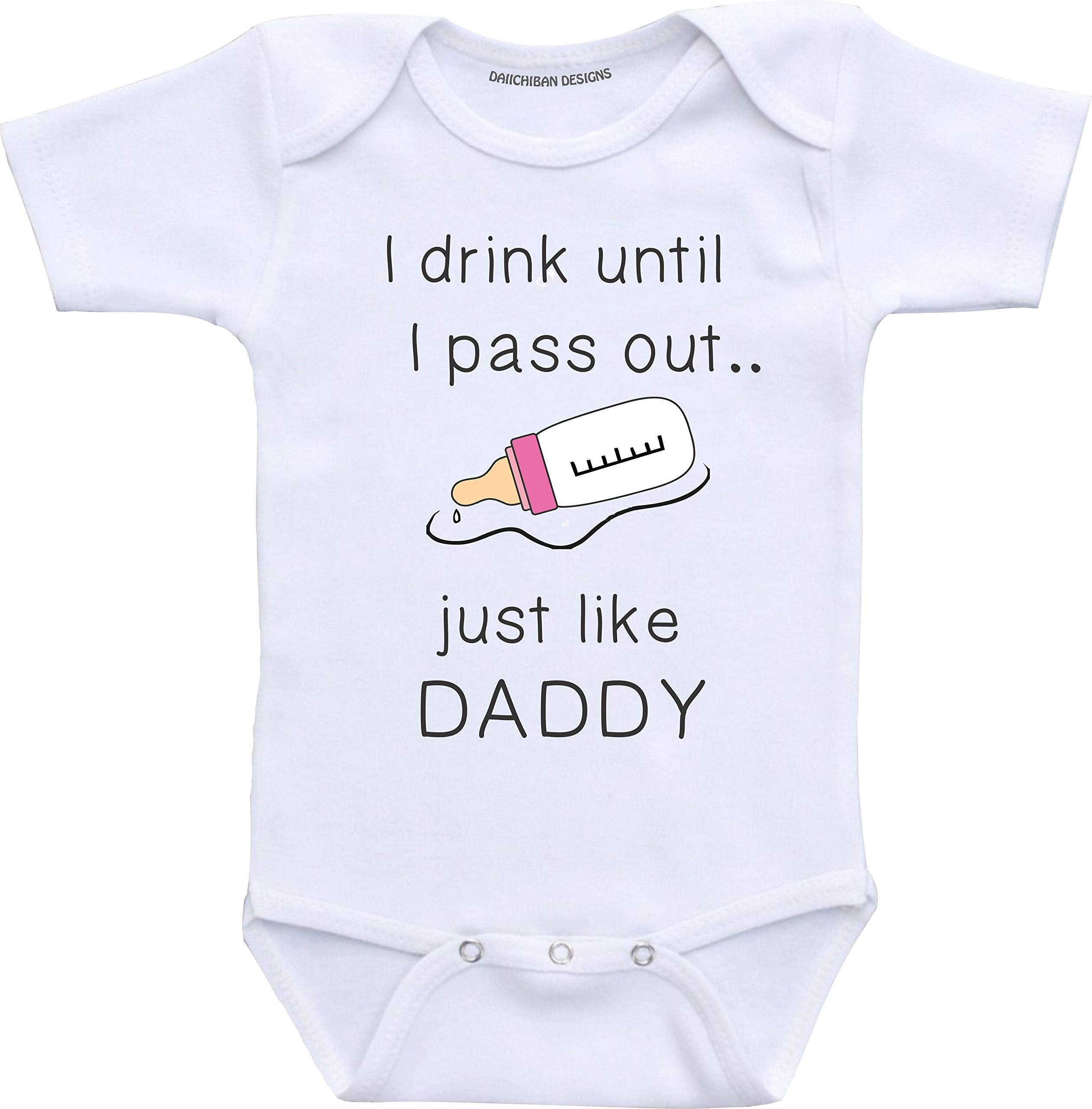 Daiichiban Designs Funny baby girl clothes I drink until I pass out just like Daddy infant bodysuit