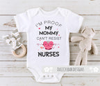 I'm Proof My Mommy Can't Resist Nurses Baby Clothes