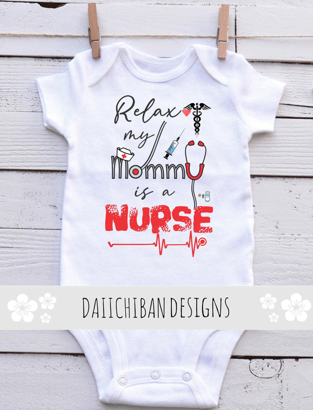 Relax my Mom is a Nurse baby outfit