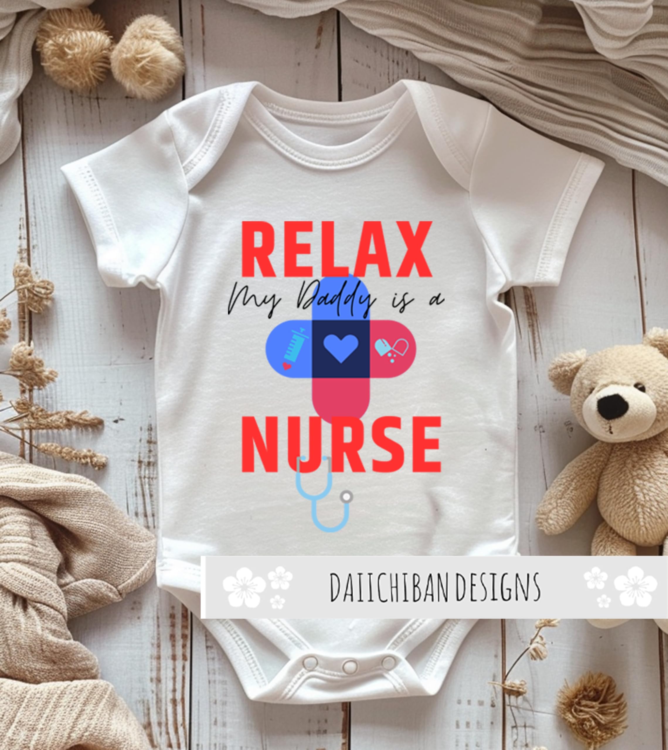 Daiichiban Designs Nurse Baby Bodysuit – “Relax My Daddy is a Nurse” Newborn Boy Girl Clothes