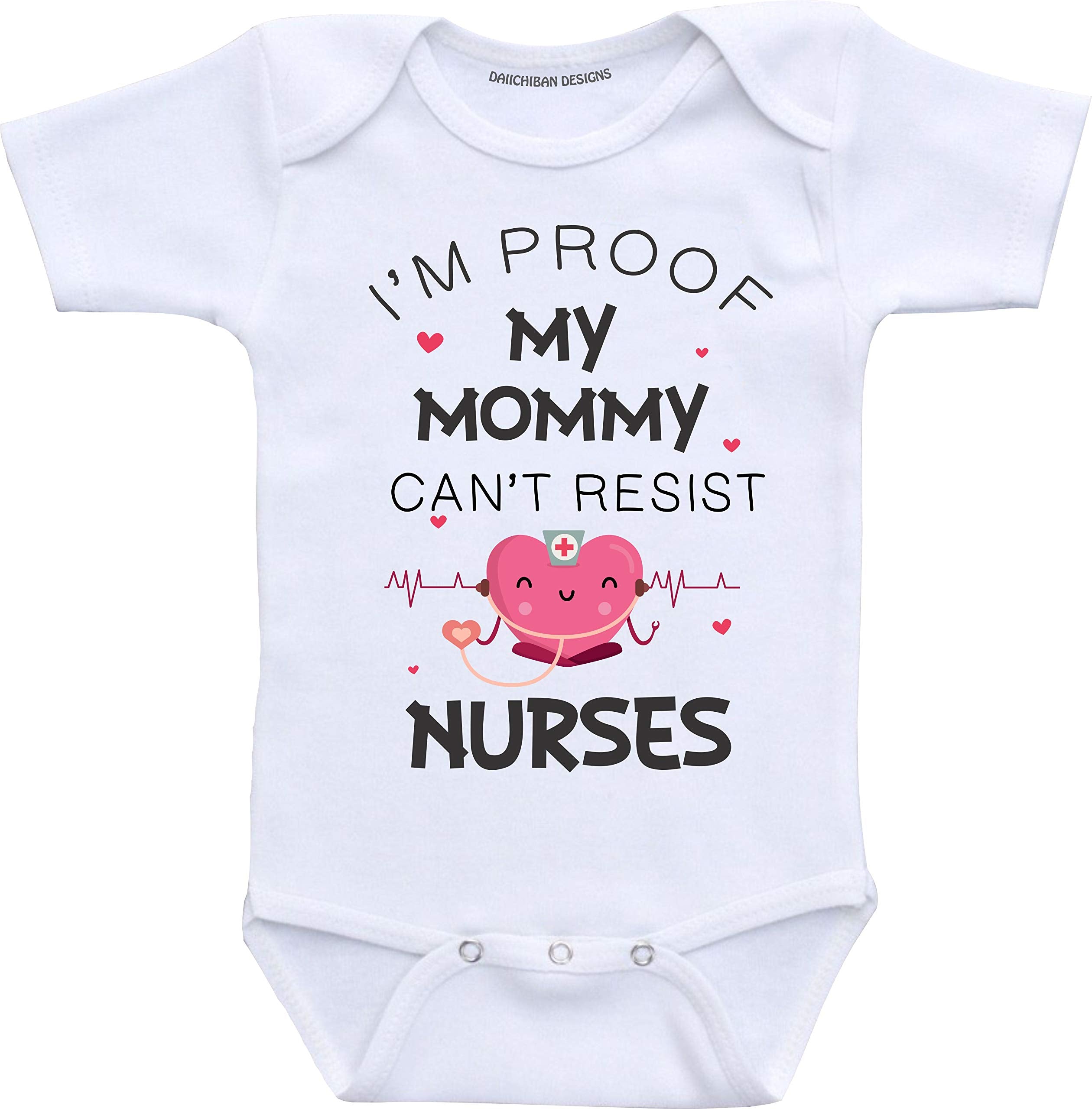 I'm Proof My Mommy Can't Resist Nurses Baby Clothes