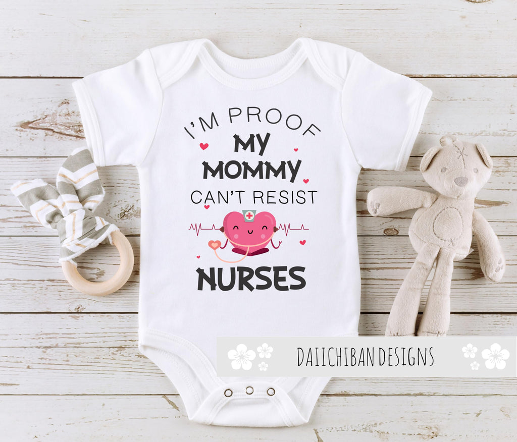 I'm Proof My Mommy Can't Resist Nurses Baby Clothes