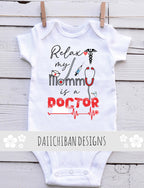 Relax my Mommy is a Doctor baby gifts medical baby clothes