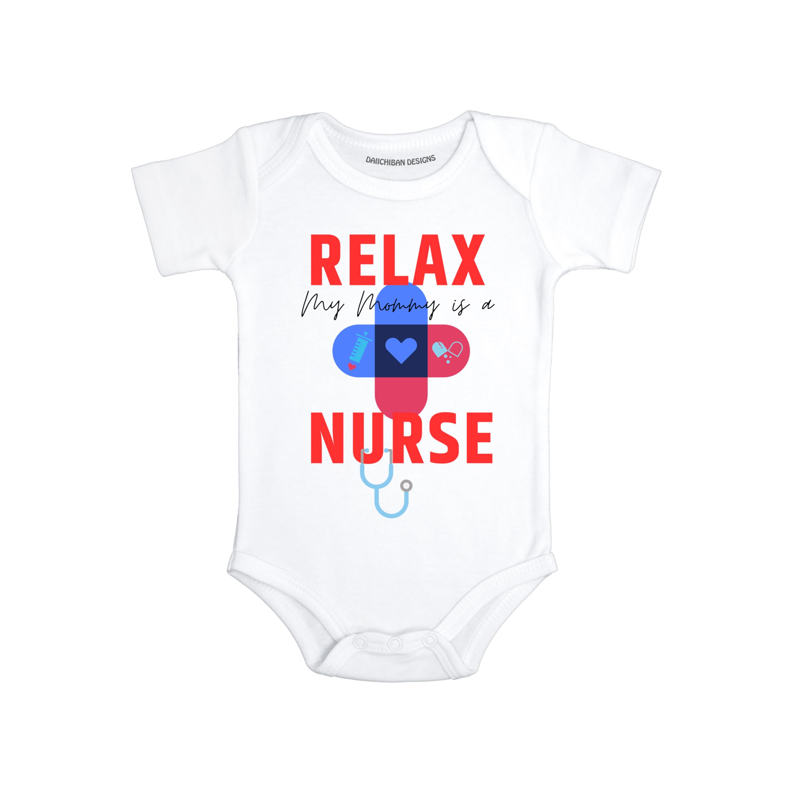 Daiichiban Designs Nurse baby clothes – “Relax My Mommy is a Nurse” Newborn Boy Girl Clothes