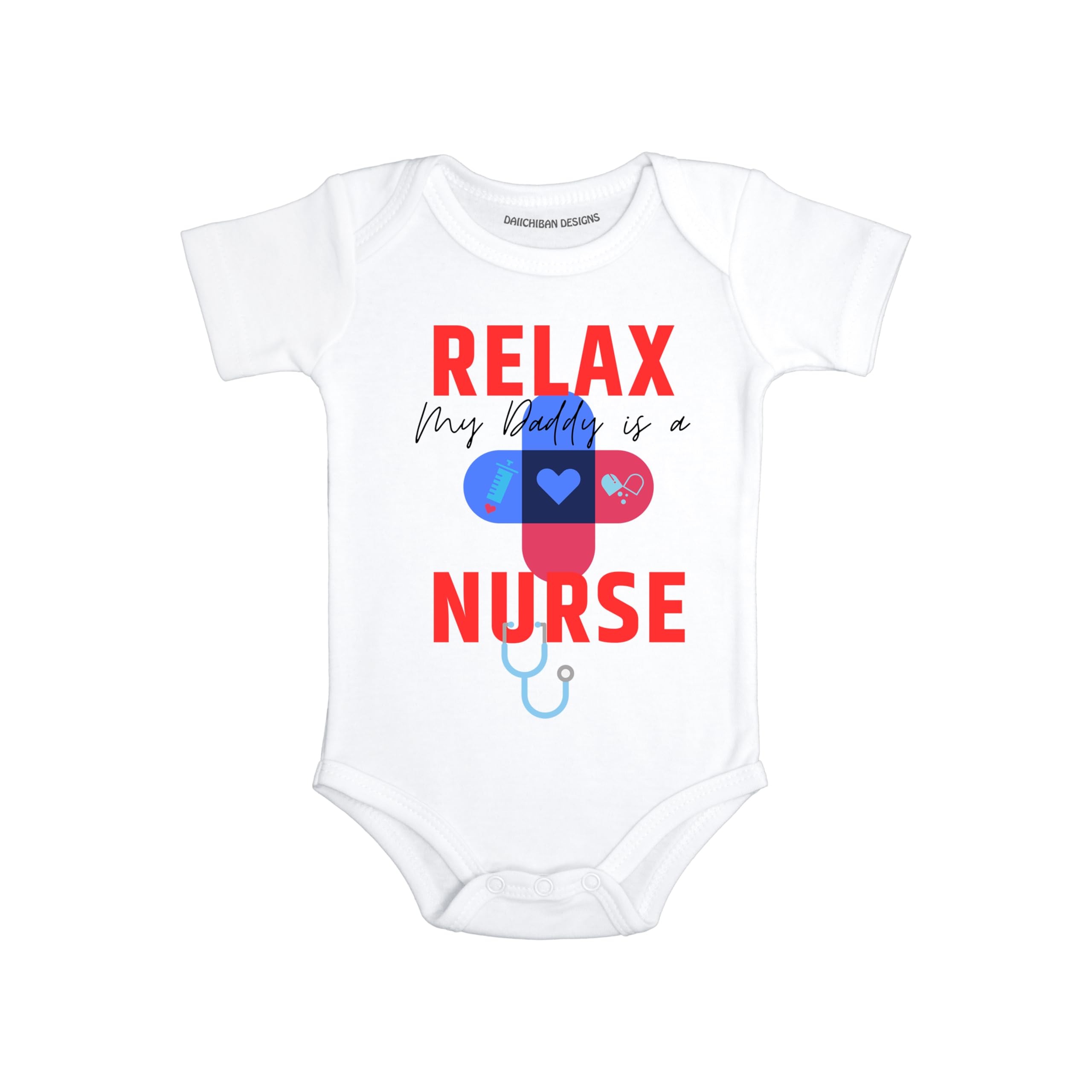 Daiichiban Designs Nurse Baby Bodysuit – “Relax My Daddy is a Nurse” Newborn Boy Girl Clothes