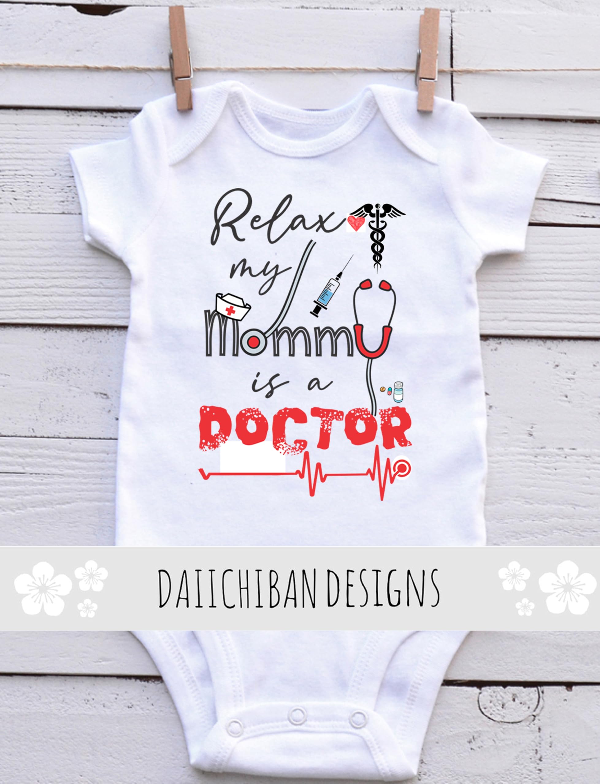 Relax my Mommy is a Doctor baby gifts medical baby clothes