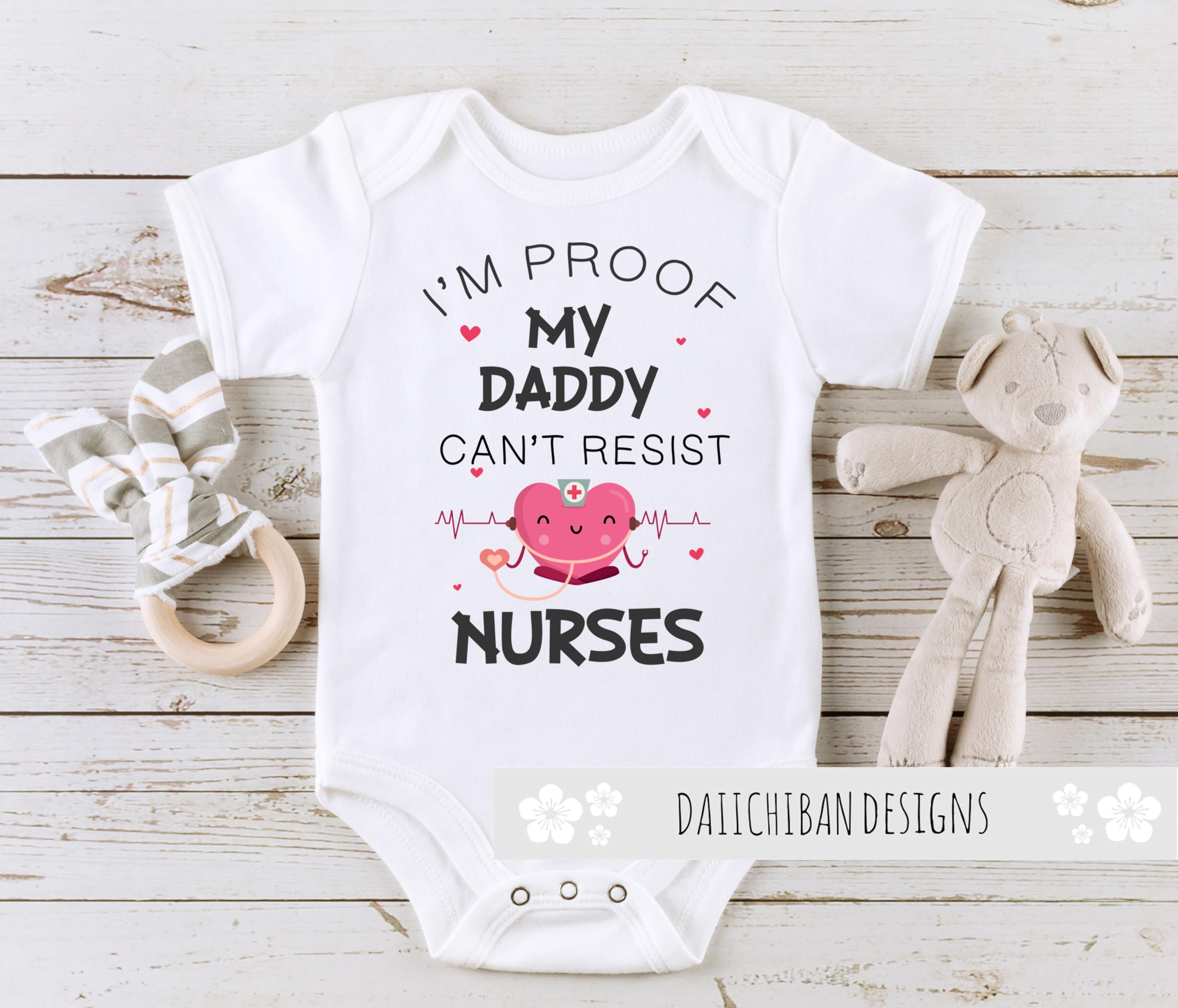 I'm Proof My Daddy Can't Resist Nurses Baby Clothes (Newborn) White