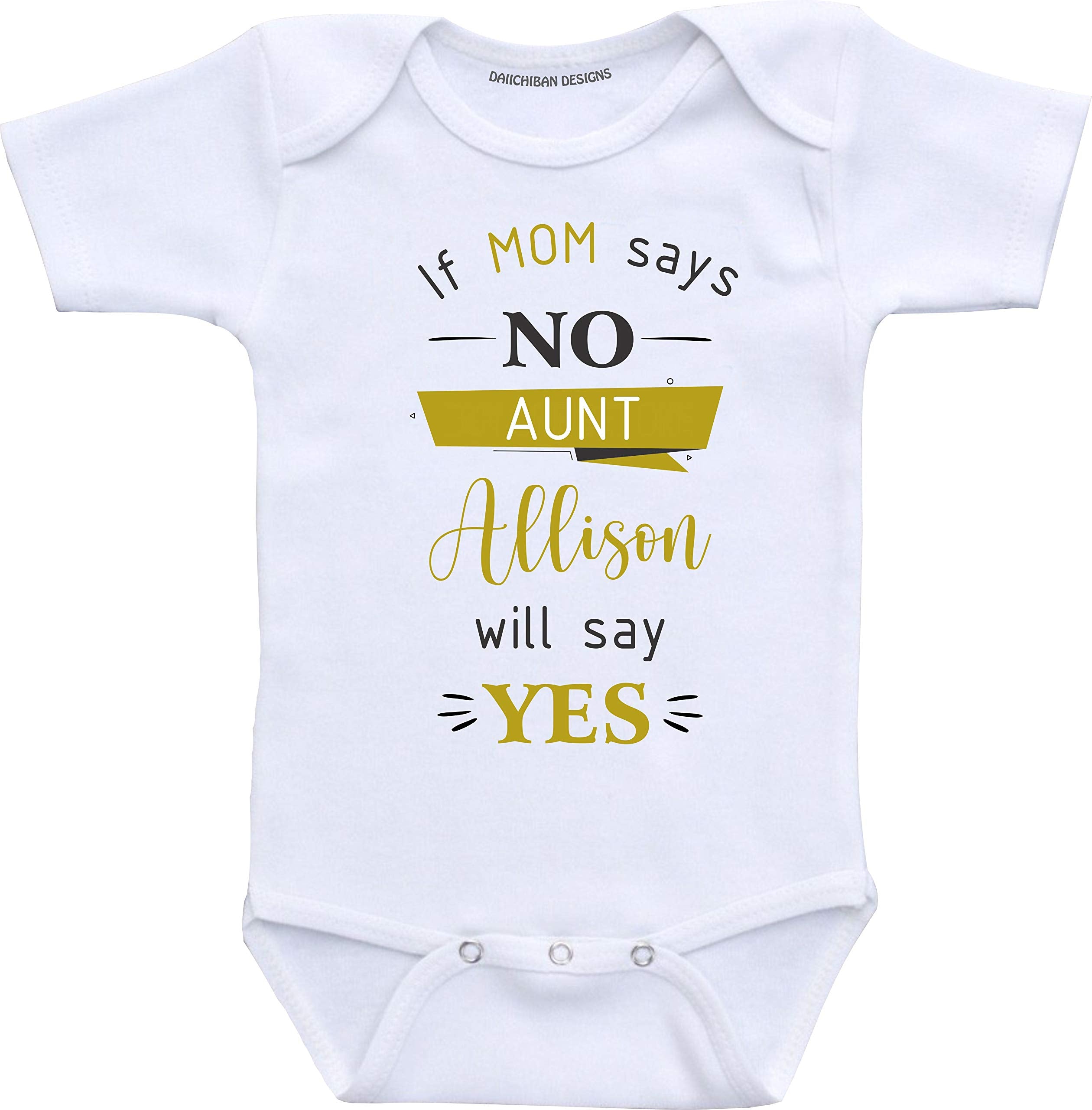 Daiichiban Designs If mom says no my Aunt will say yes Custom Auntie baby clothes